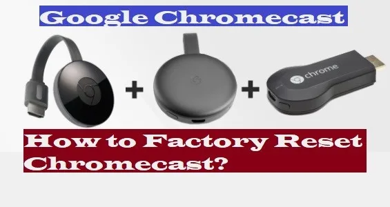 How to Factory Reset Chromecast How to Factory Reset Chromecast