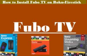 Fubo TV On Roku-Fire TV-Channels Lineup » Roku vs Firestick