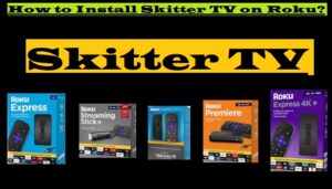 Read more about the article How To Install Skitter TV On Roku?-Channels Lineup-Premium List