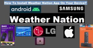 Read more about the article How To Install WeatherNation TV App On Roku FireTV Android iOS?