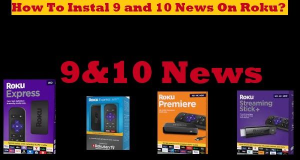 How to Install 9 and 10 News On Roku-9&10 News Weather Updates