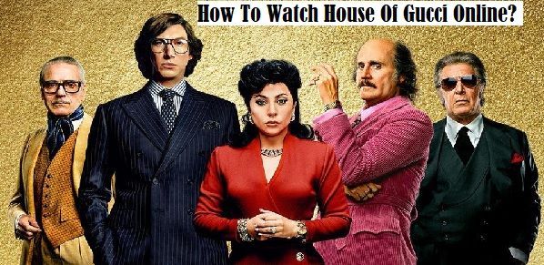 How To Watch House Of Gucci Online-Free Streaming
