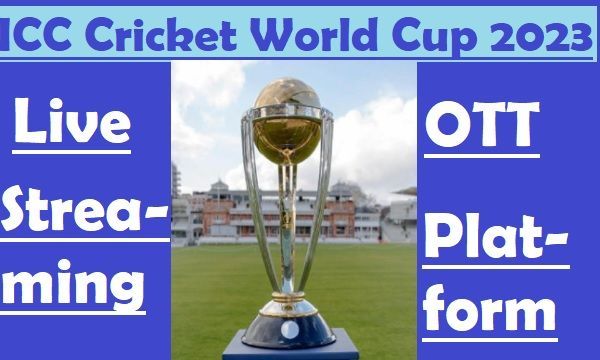 Where To Watch ICC Cricket World Cup 2023-Live Streaming-OTT Platforms