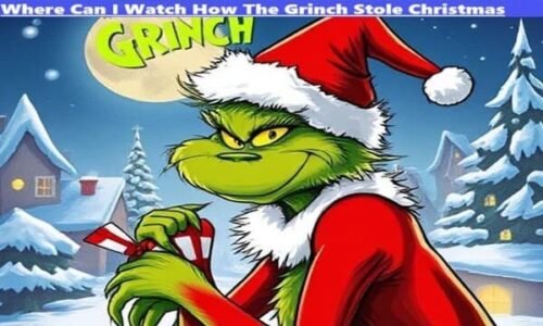 Where Can I Watch How The Grinch Stole Christmas