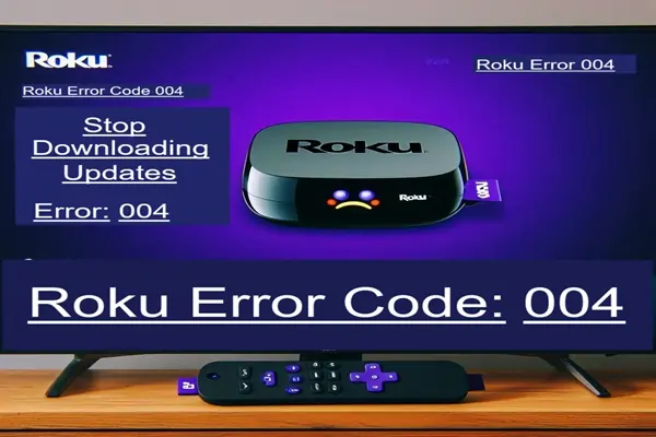 What Causes Roku Error 004 and How To Fix It